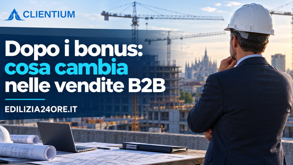 Finiti i bonus, la domanda non arriva più da sola: cosa cambia nelle vendite B2B dell’edilizia